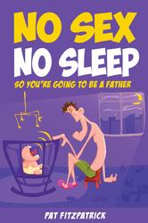 No Sex No Sleep: So You're Going to be a Father