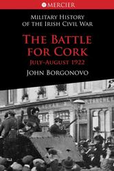 The Battle for Cork July-August 1922