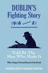 Dublin's Fighting Story 1916-23 - Introduction by Diarmuid Ferriter